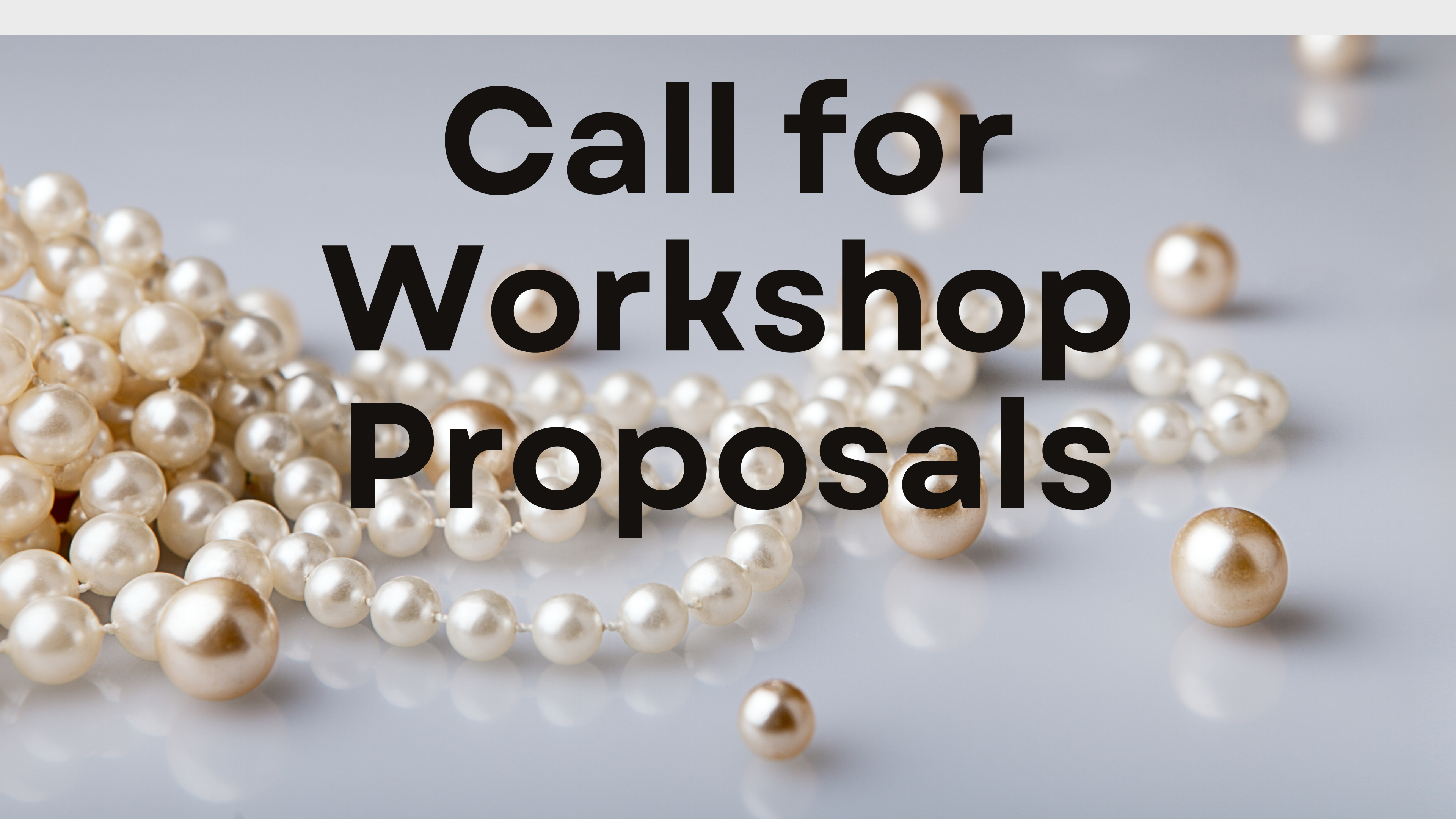 Call for workshop Proposals. Strands of Pearls across the image.