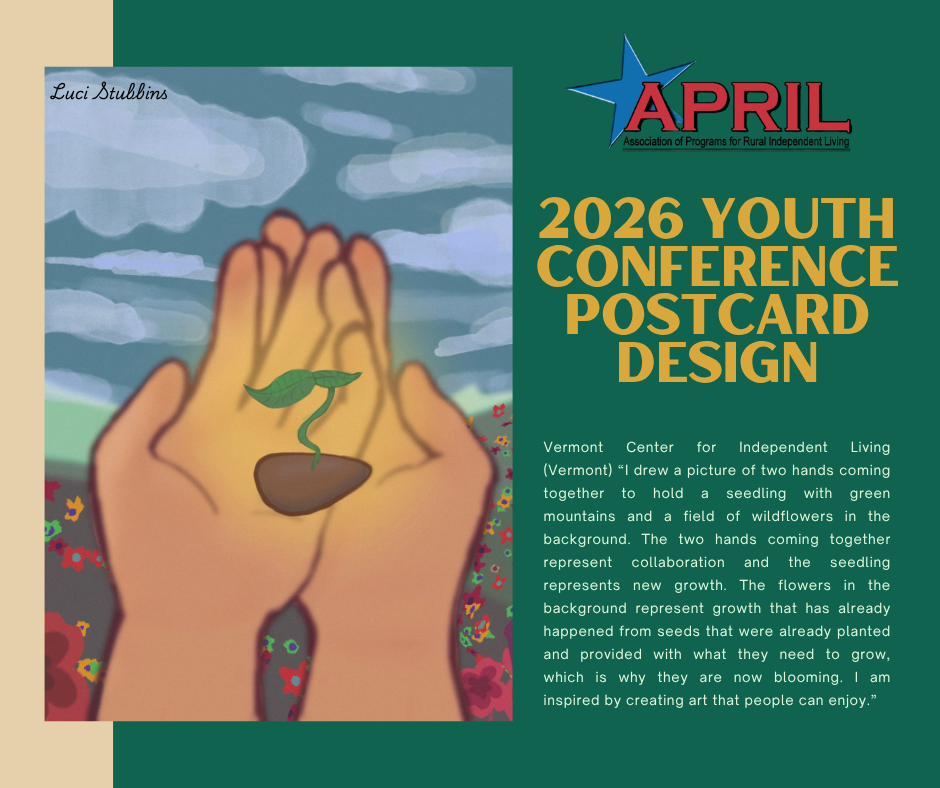 APRIL 2026 Youth Conference graphic featuring artwork signed “Luci Stubbins.” Two hands come together to cradle a green seedling in a small mound of soil. Colorful wildflowers, green mountains, and a cloudy blue sky fill the background. The accompanying statement from the Vermont Center for Independent Living explains that the hands represent collaboration, the seedling represents new growth, and the blooming flowers represent growth made possible through care and support. The APRIL logo and gold title appear on a dark green background.